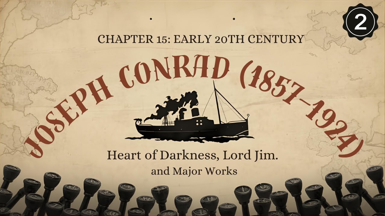 Chapter 15 | EARLY 20TH CENTURY  | Heart of Darkness, Lord Jim, and Major Works | Part 2