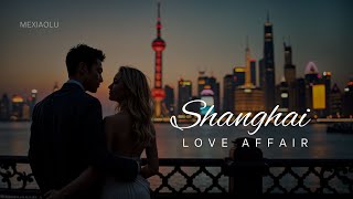 SHANGHAI LOVE AFFAIR | A fleeting heart on foreign seas – love, longing, letting go | @mexiaolu