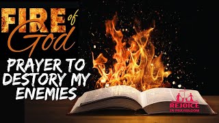 🔥 Pray with Fire 🔥Prayers To The Destroy The Camp Of The Enemies | POWERFUL PRAYER