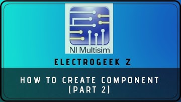How to Create a Component in Multisim ? (Part 2)