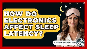 How Do Electronics Affect Sleep Latency? - Sleep Wellness Workshop