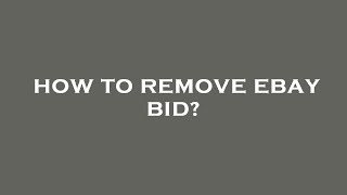 How to remove ebay bid?