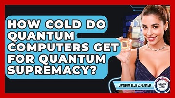 How Cold Do Quantum Computers Get For Quantum Supremacy? - Quantum Tech Explained