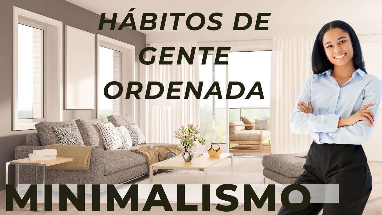 Descubre 10 Hábitos De Gente Ordenada Que Cambiarán Tu Vida - YouTube