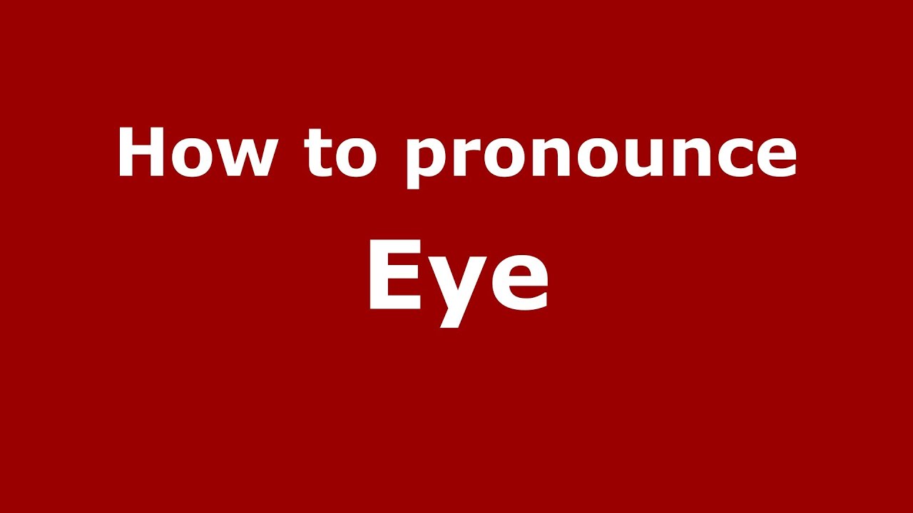 How to Pronounce Eye YouTube