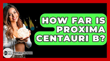 How Far Is Proxima Centauri B? - Physics Frontier