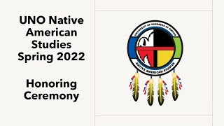UNO Native American Studies Spring 2022 Honoring Ceremony