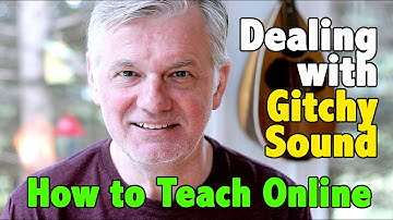 How to Teach Online - Episode 2 - Dealing with Glitchy Sound and Video