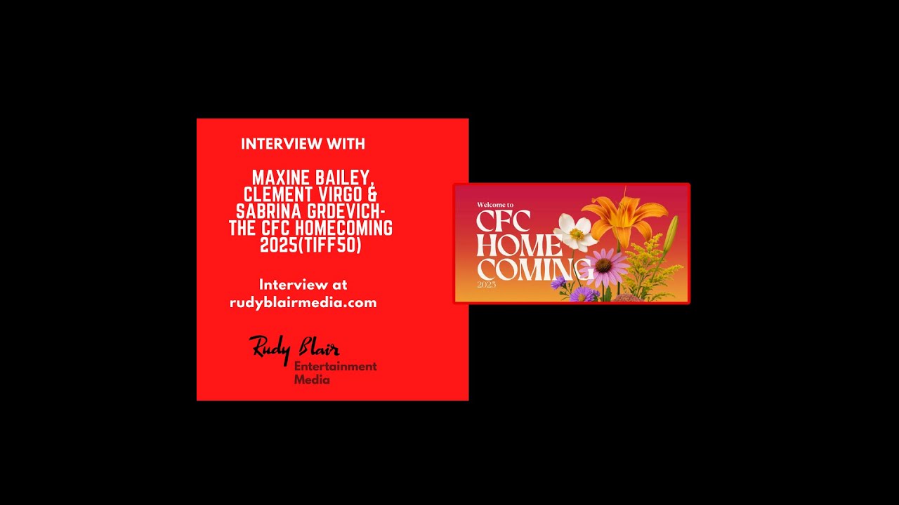 Intv w Maxine Bailey, Clement Virgo & Sabrina Grdevich On The CFC Homecoming 2025 (TIFF50)