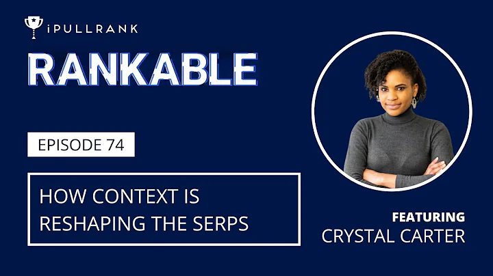 How Context Is Reshaping the SERPs ft Crystal Cart...