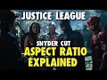 Snyder Cut Aspect Ratio Explained!