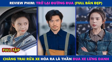 Trở Lại Đường Đua | Thần Đua Xe Quốc Tế Ẩn Danh Làm Anh Thợ Rửa Xe