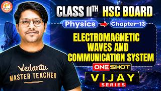 Electromagnetic Waves & Communication System Class 11th One Shot | 11th Physics Chapter 13 HSC Board