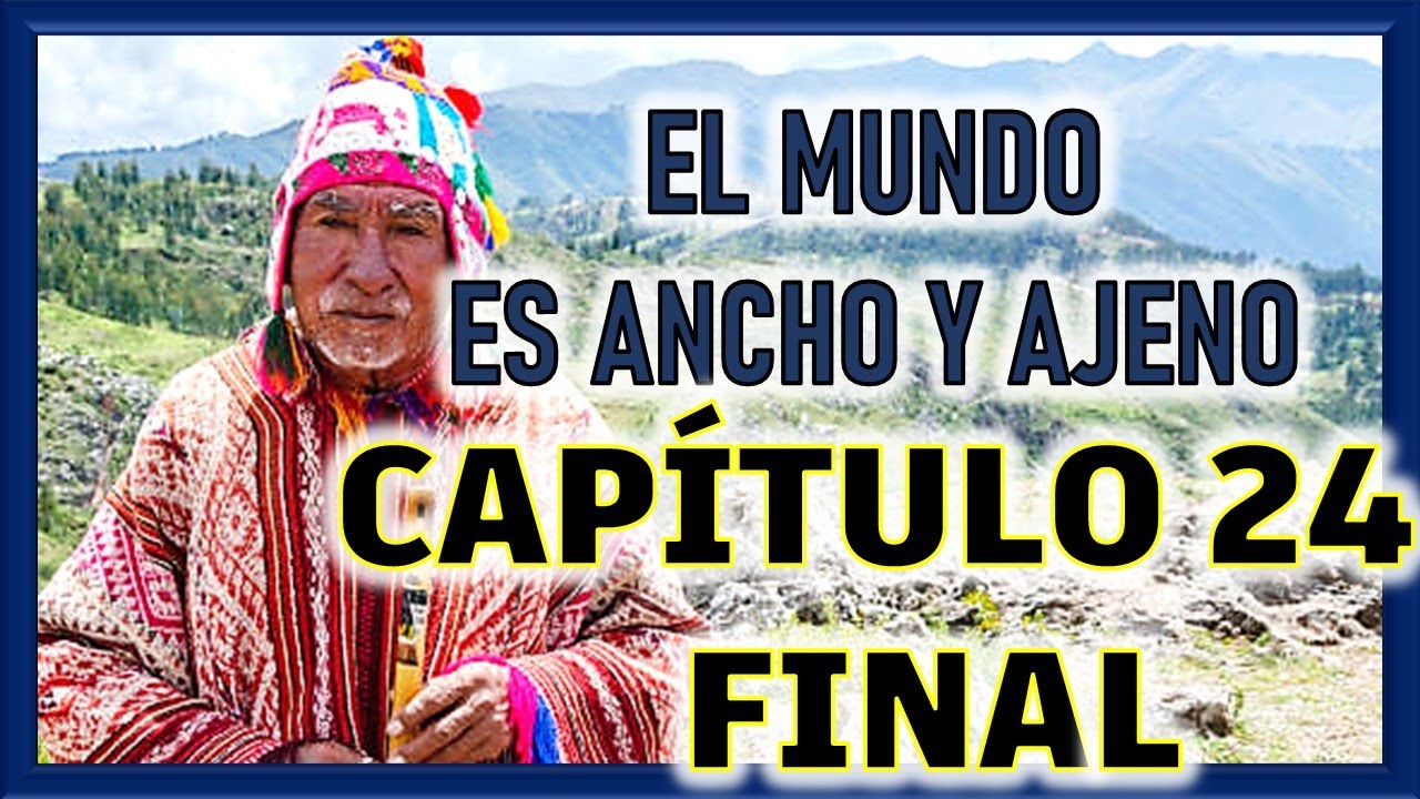 El Mundo Es Ancho Y Ajeno Resumen Corto Por Capitulos Capitulo 24