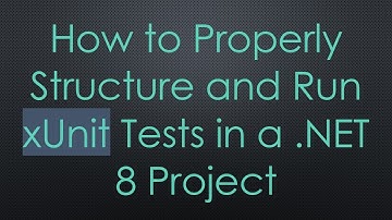 How to Properly Structure and Run xUnit Tests in a .NET 8 Project