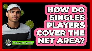 How Do Singles Players Cover The Net Area?