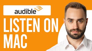 How to Listen to Audible on Mac (A Complete Guide)