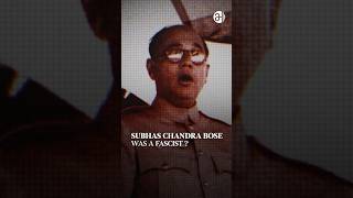 Subhas Chandra Bose Was A Fascist?