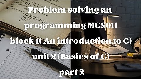 MCS011(Problem Solving and Programming)Block-1 (AN INTRODUCTION TO C)Unit-2 (BASICS OF C ) #2