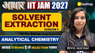 Solvent Extraction 🔥 Analytical Chemistry S3 | IIT JAM 2027 | Aadhar Series | VedPrep IIT JAM