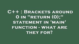C++ : Brackets around 0 in return (0); statement in 'main' function - what are they for