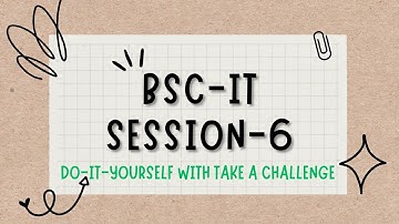 BSCIT Session-6 Do it yourself Take a Challenge With End Test............#viral