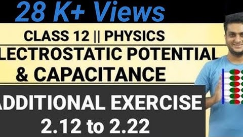 NCERT ADDITIONAL EXERCISE : 2.12 TO 2.22||Electrostatic potential and Capacitance||Chap-2|Phy|Std-12