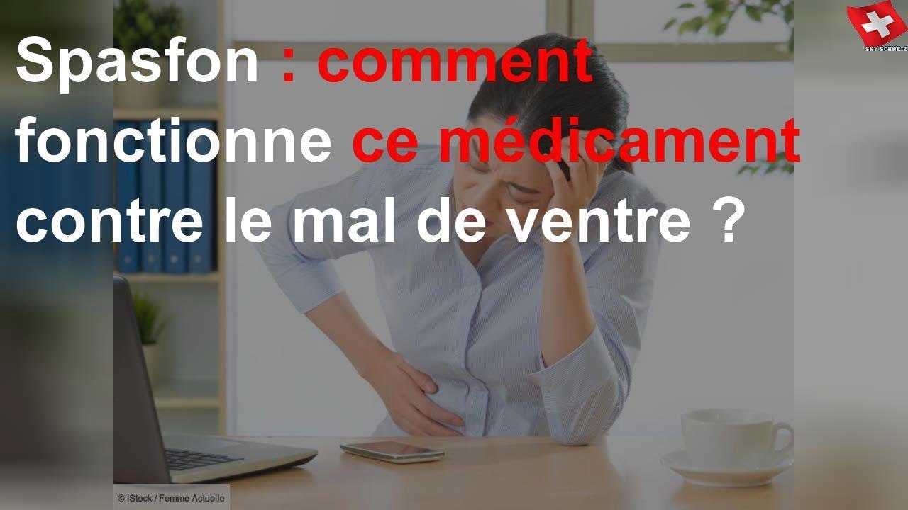 Spasfon comment fonctionne ce médicament contre le mal de ventre