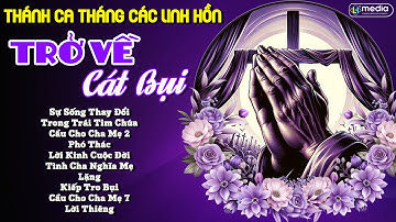THÁNH CA CẦU NGUYỆN CHO CÁC ĐẲNG LINH HỒN - NHỮNG BÀI THÁNH CA ĐẶC BIỆT TUYỂN CHỌN