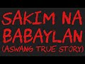 SAKIM NA BABAYLAN (Aswang True Story)