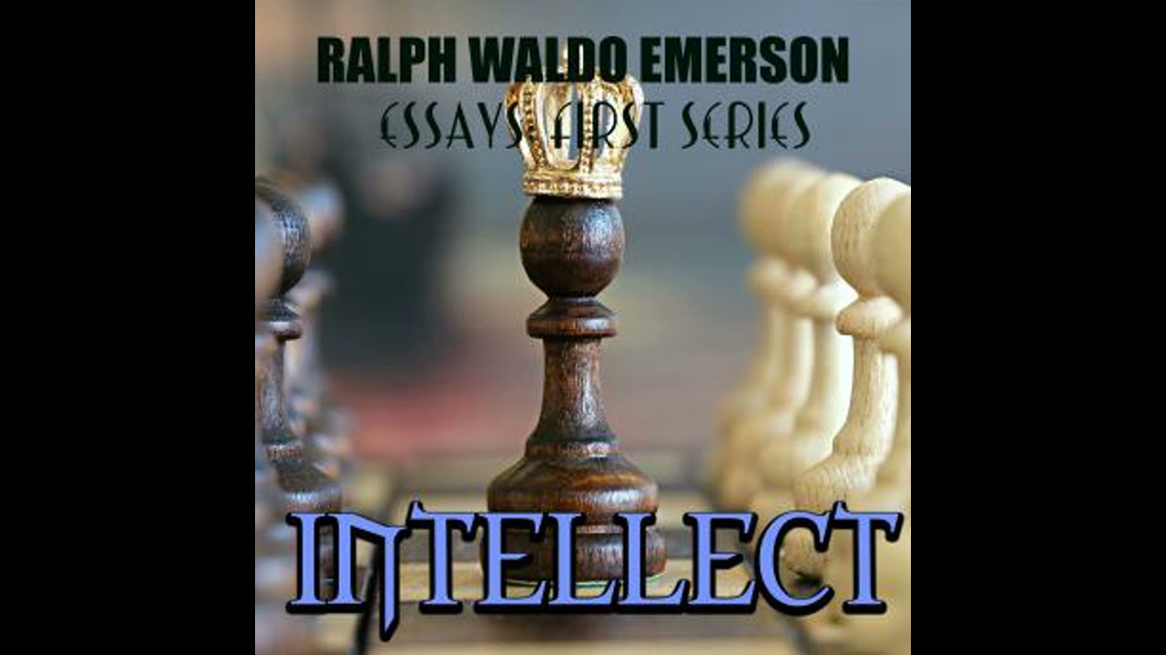 Essays: First Series. Intellect - Ralph Waldo Emerson