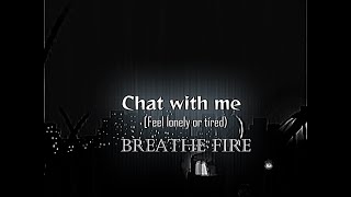 BREATHE FIRE- CHAT WITH ME (FEEL LONELY ?) screenshot 5