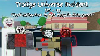 Roblox Trollge Universe Incident pt - 13 This game isnot easy fr