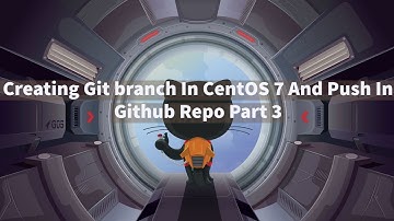 Creating Git branch In CentOS 7 And Push In Github Repo Part 3.