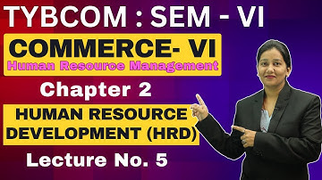 TYBCOM Semester 6 | Commerce - 6 | Chapter 2 Human Resource Development (HRD) | Lecture 5
