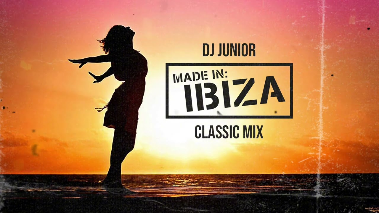 DJ JUNIOR - Made in Ibiza Classic Mix - YouTube