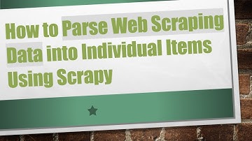 How to Parse Web Scraping Data into Individual Items Using Scrapy