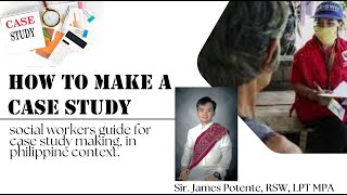 How to make a Case Study | A social worker's guide for case study making in the Philippine context |