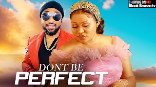 DONT BE PERFECT - RUTH KADIRI / DEZA THE GREAT - 2025 NOLLYWOOD LATEST MOVIES