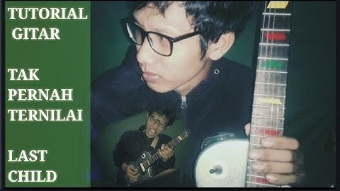 Last Child TAK PERNAH TERNILAI - Tutorial Gitar