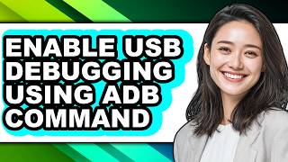 How to Enable Usb Debugging Using Adb Command - Full Guide