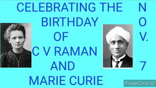 Celebrating the birthday of C V RAMAN and MARIE CURIE