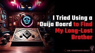 I Tried using a Ouija Board to Find My Long-Lost Brother | CREEPYPASTA