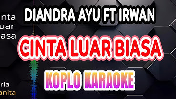 CINTA LUAR BIASA KARAOKE - DIANDRA AYU FT IRWAN KRISDIYANT @koplokaraooke