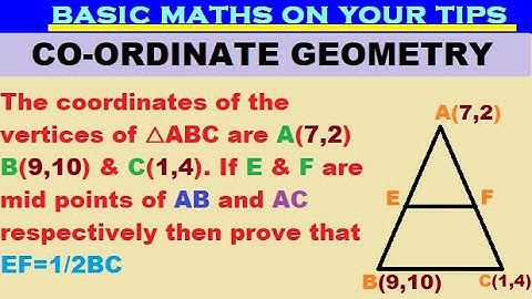 co-ordinates of  vertices △ABC A(7,2) B(9,10) C(1,4). If E & F mid points of AB & AC prove EF=1/2BC