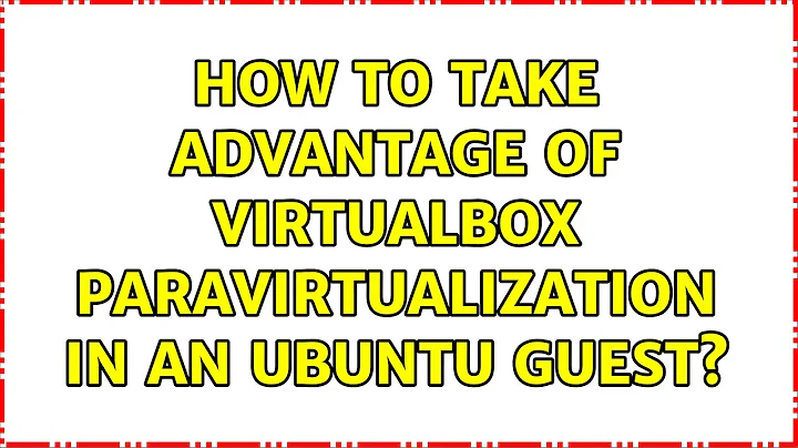 Ubuntu: How to take advantage of VirtualBox paravirtualization in an Ubuntu guest?