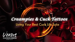 Creampies and Cuckold Tattoos - Living Your Best Cuck Life Solo