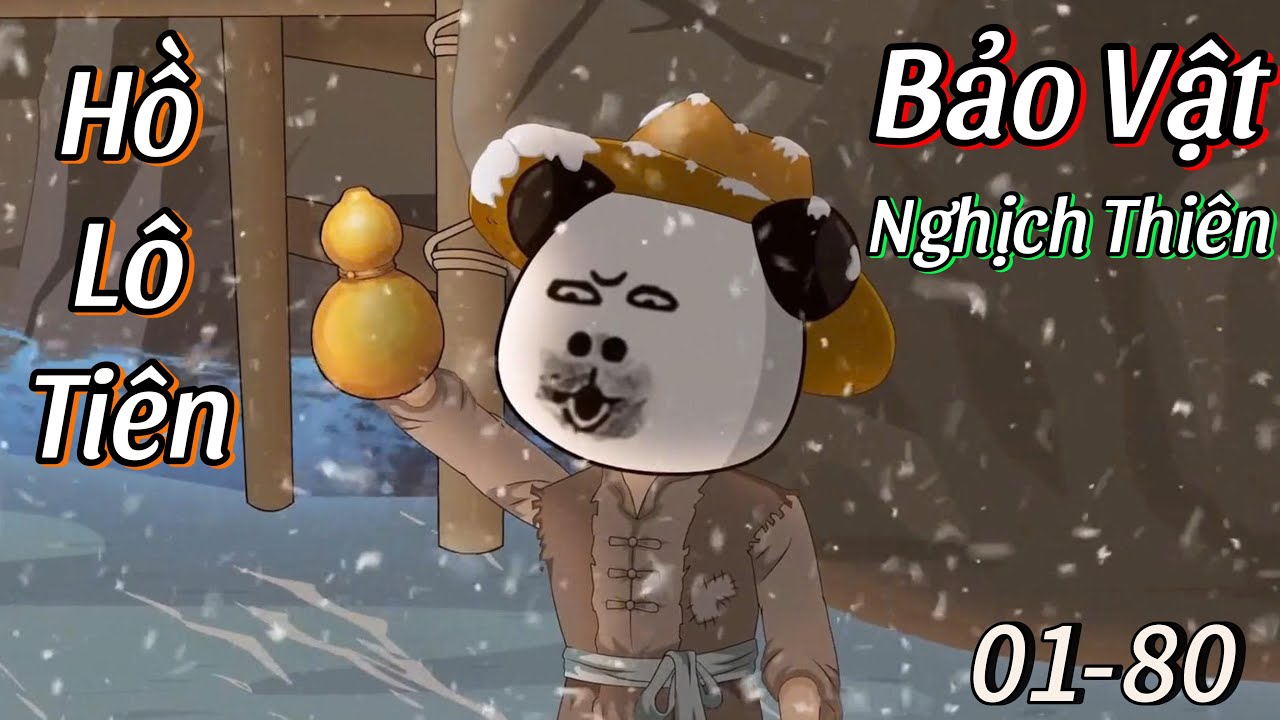 Hồ Lô Tiên Bảo Vật Nghịch Thiên (Tập 1-80) | Hà Nhân Tu Tiên