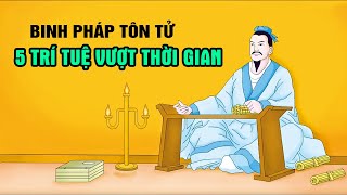 5 Trí tuệ xuyên không vượt thời gian trong Binh pháp Tôn Tử