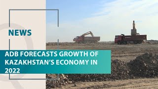 ADB forecasts growth of Kazakhstan’s economy in 2022. Qazaq TV News